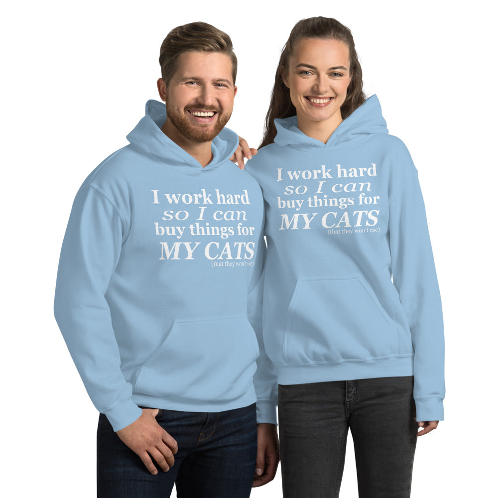 I Work Hard so I Can Buy Things for my Cats Hoodie