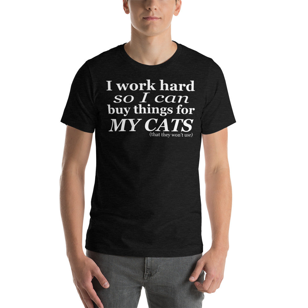 I Work Hard so I Can Buy Things for my Cats T-Shirt