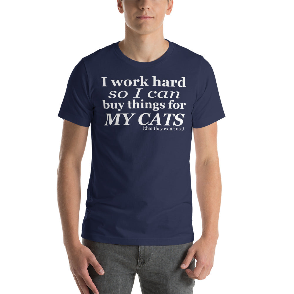 I Work Hard so I Can Buy Things for my Cats T-Shirt